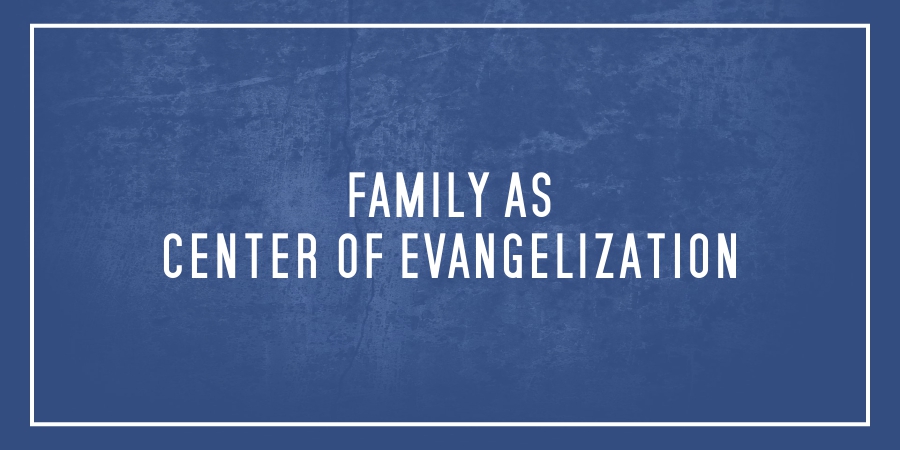 Family as center of evangelization