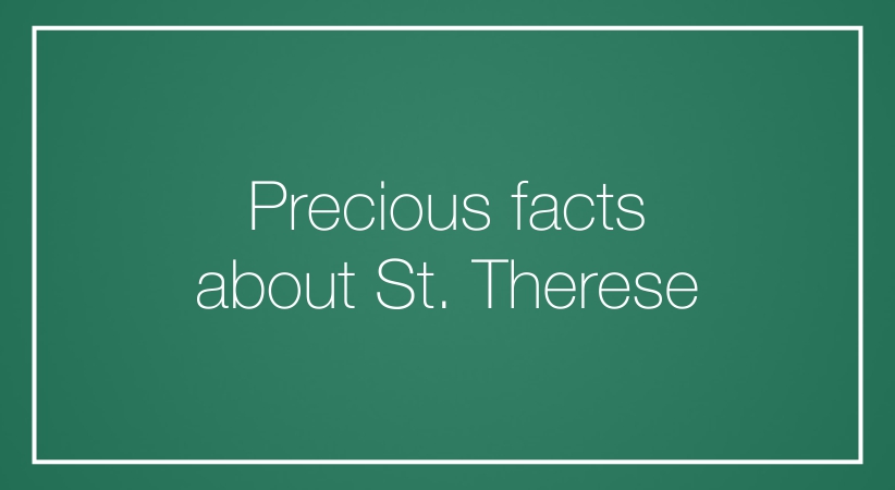 Precious facts about St. Therese