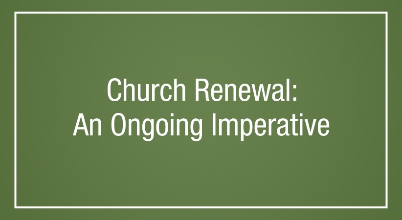 Church Renewal: An Ongoing Imperative