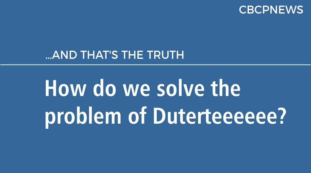 How do we solve the problem of Duterteeeeee?
