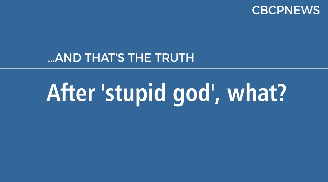After ‘stupid god’, what?