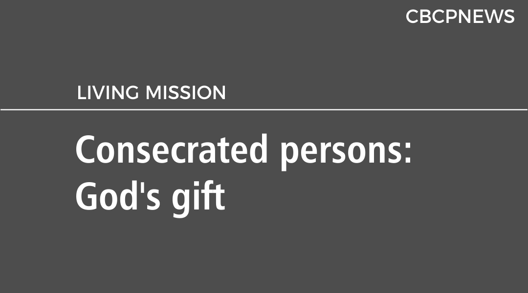 Consecrated persons: God’s gift