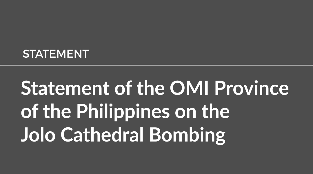 Statement of the OMI Province of the Philippines on the Jolo Cathedral Bombing