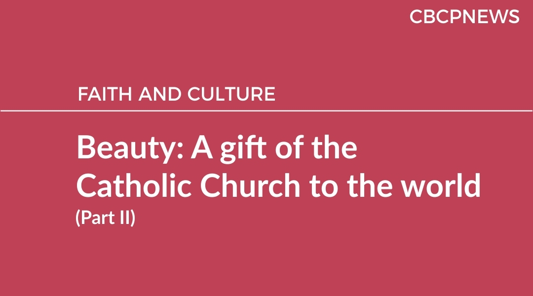 Beauty: A gift of the Catholic Church to the world (Part II)