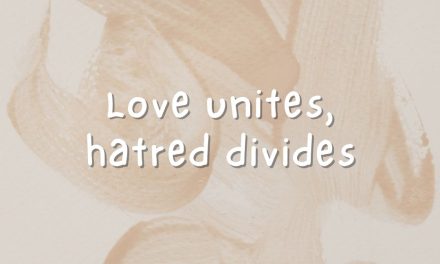 Love unites, hatred divides