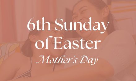 Reflections on the 6th Sunday of Easter